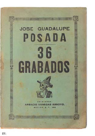 21. This catalog of 36 prints was a limited edition by Arsacio Vanegas Arroyo in 1943 to commemorate the first major exhibition of JG Posada at the Bellas Artes in Mexico City.